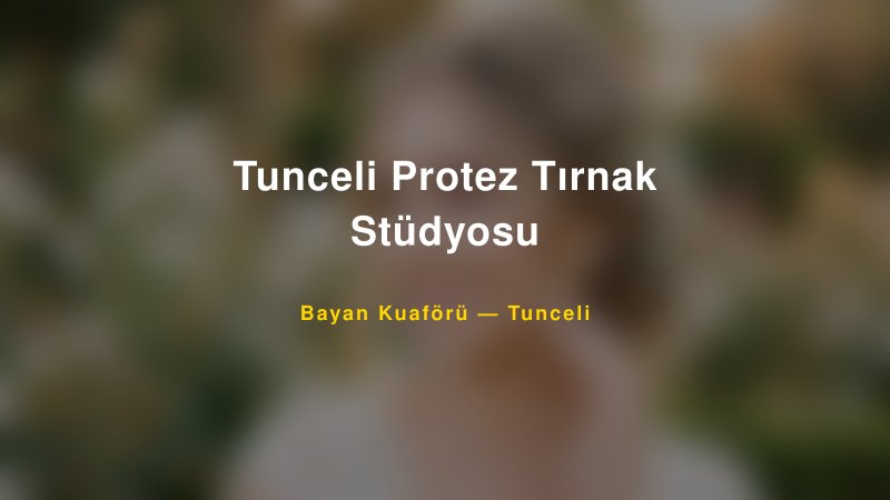 Tunceli Protez Tırnak Stüdyosu — Tunceli Kır Düğünü Mekanı Rehberi