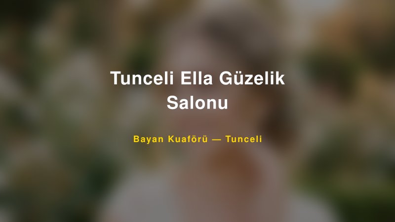 Tunceli Ella Güzelik Salonu — Tunceli Kır Düğünü Mekanı Rehberi