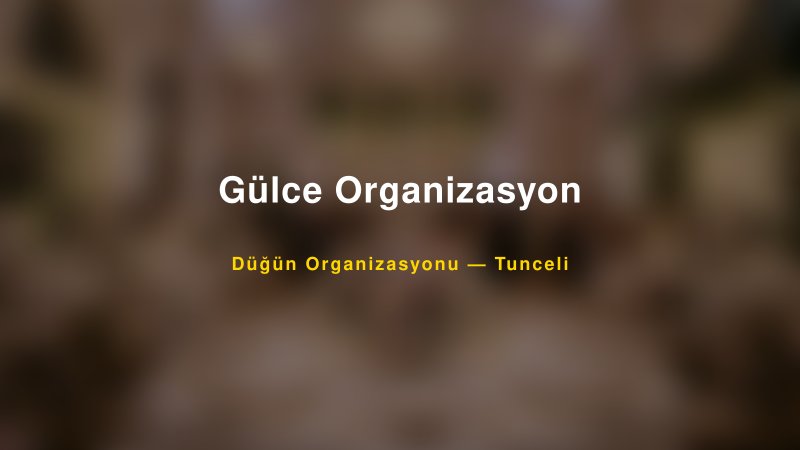 Gülce Organizasyon — Tunceli Kır Düğünü Mekanı Rehberi