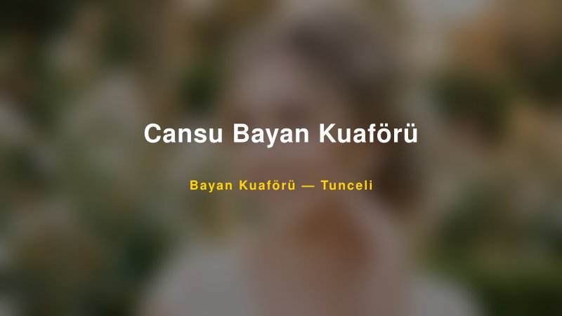 Cansu Bayan Kuaförü — Tunceli Kır Düğünü Mekanı Rehberi