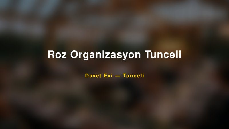 Roz Organizasyon Tunceli Nişan ve Davet Organizasyonu İpuçları — 1